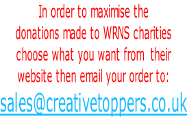 In order to maximise the  donations made to WRNS charities  choose what you want from  their website then email your order to: sales@creativetoppers.co.uk
